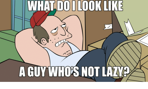 what-doi-look-like-a-guy-whos-not-lazy-31810796.png